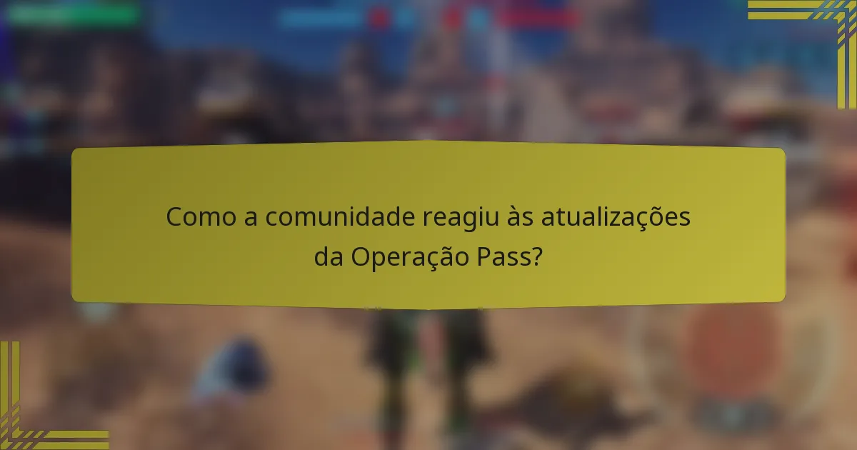 Como a comunidade reagiu às atualizações da Operação Pass?