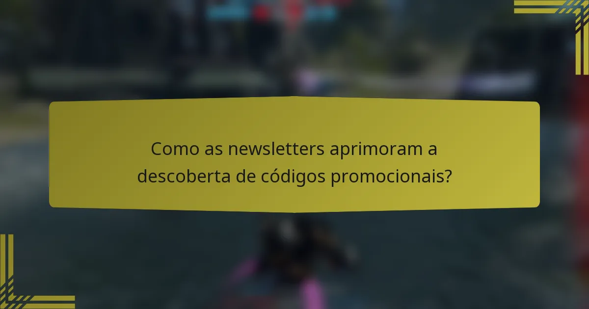 Como as newsletters aprimoram a descoberta de códigos promocionais?