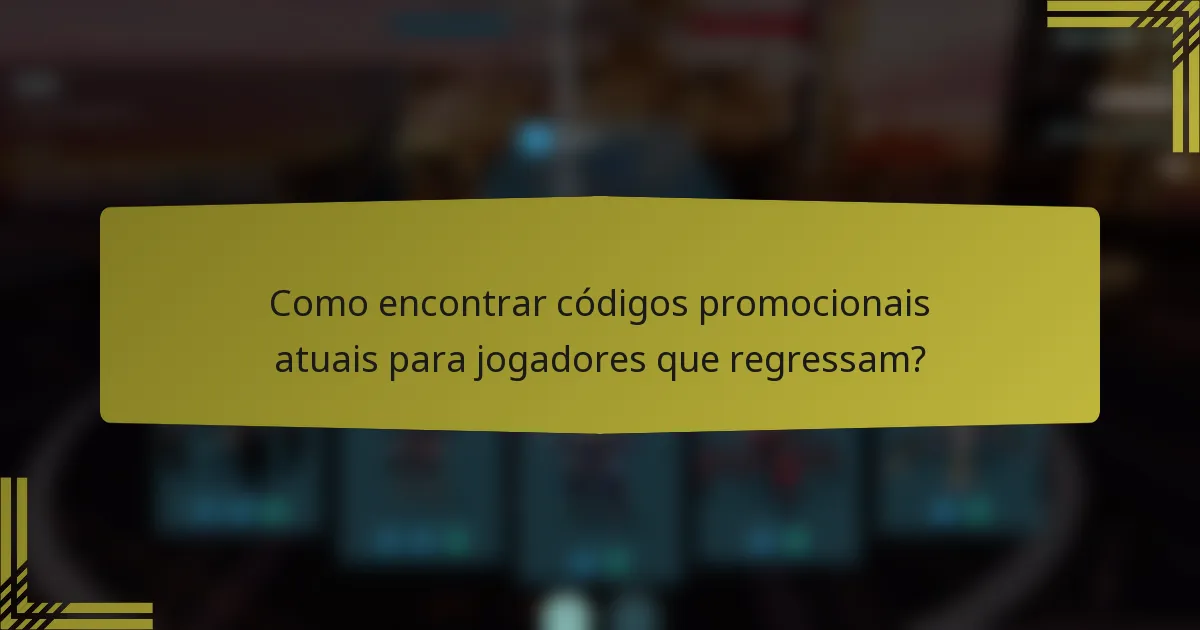 Como encontrar códigos promocionais atuais para jogadores que regressam?