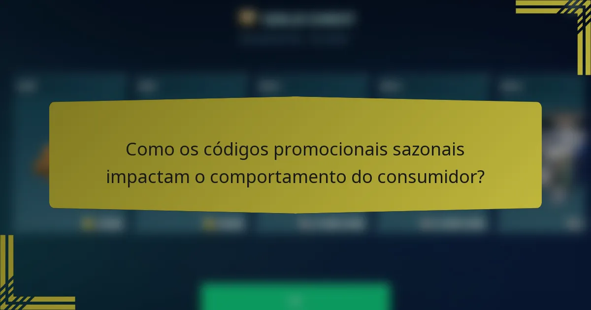 Como os códigos promocionais sazonais impactam o comportamento do consumidor?