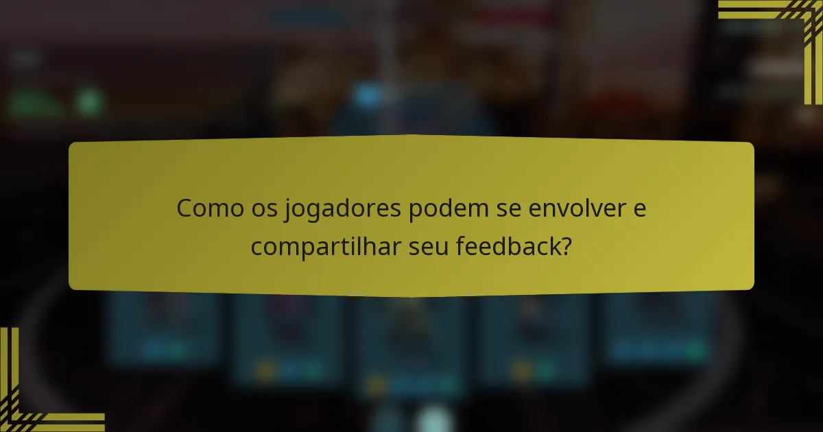 Como os jogadores podem se envolver e compartilhar seu feedback?