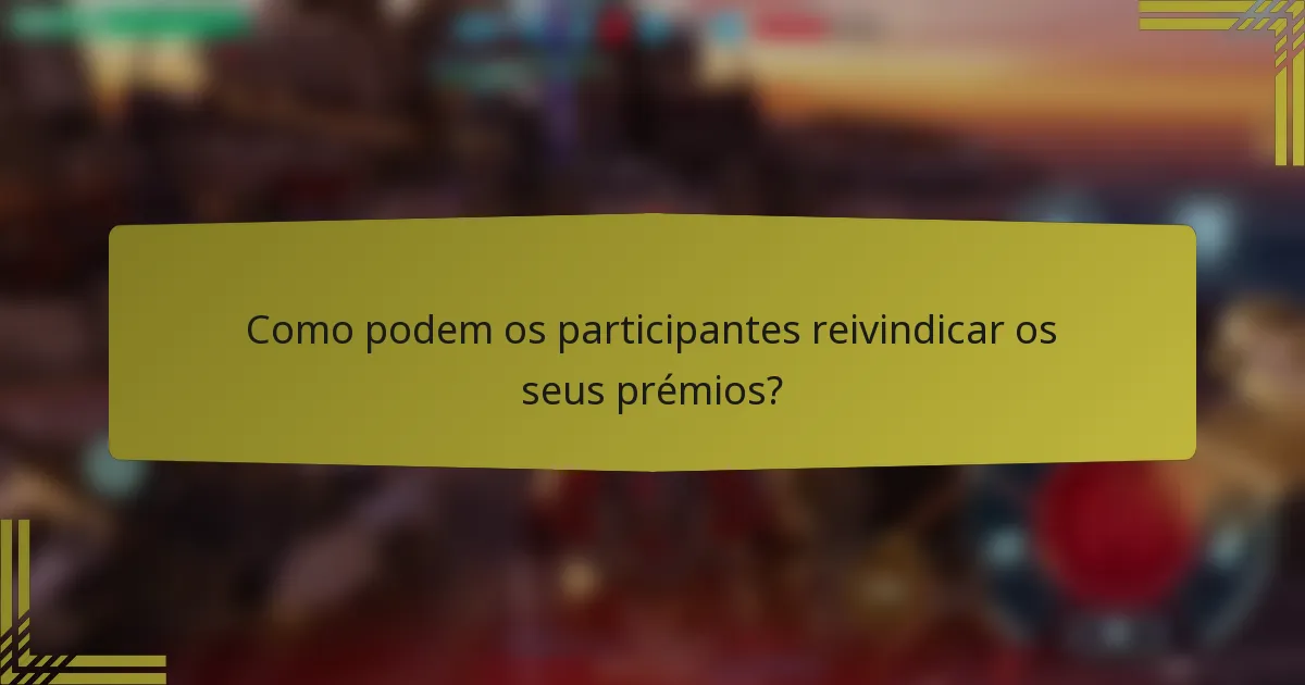 Como podem os participantes reivindicar os seus prémios?
