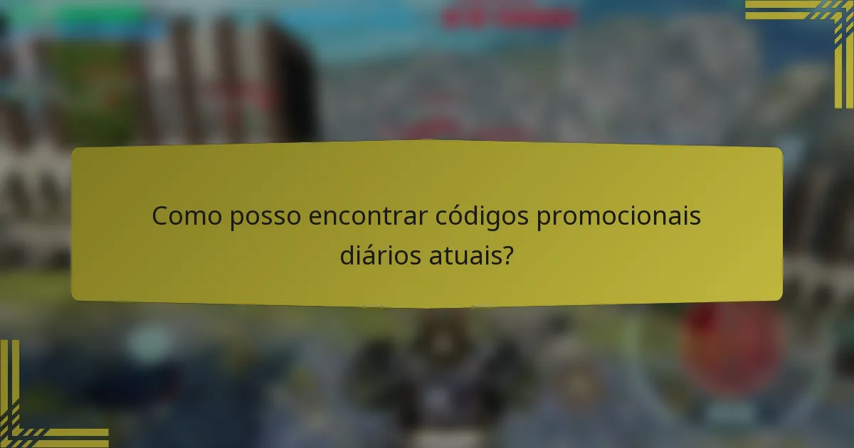 Como posso encontrar códigos promocionais diários atuais?