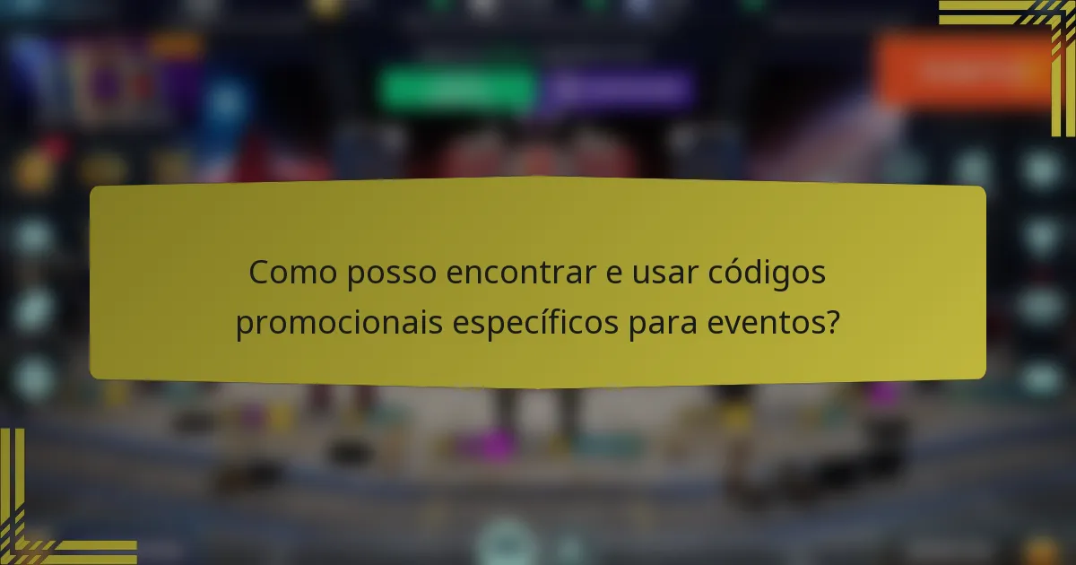 Como posso encontrar e usar códigos promocionais específicos para eventos?