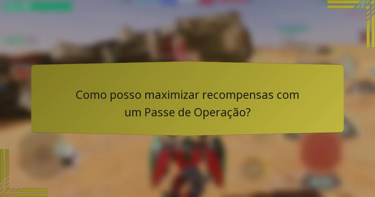 Como posso maximizar recompensas com um Passe de Operação?