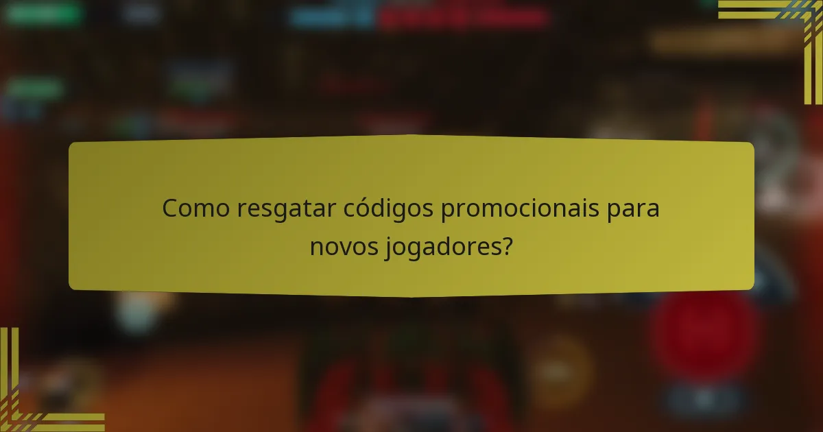 Como resgatar códigos promocionais para novos jogadores?