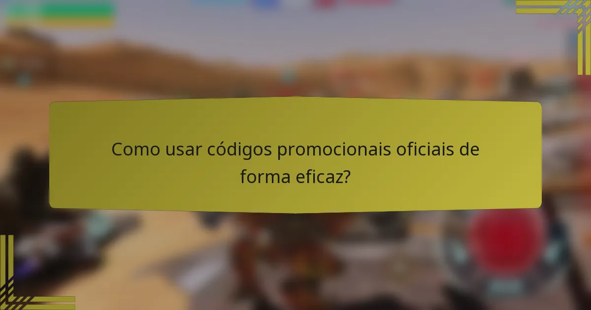 Como usar códigos promocionais oficiais de forma eficaz?