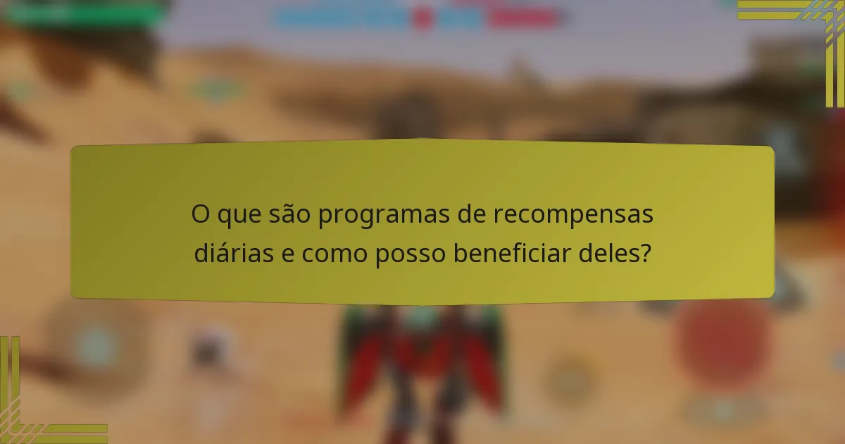 O que são programas de recompensas diárias e como posso beneficiar deles?