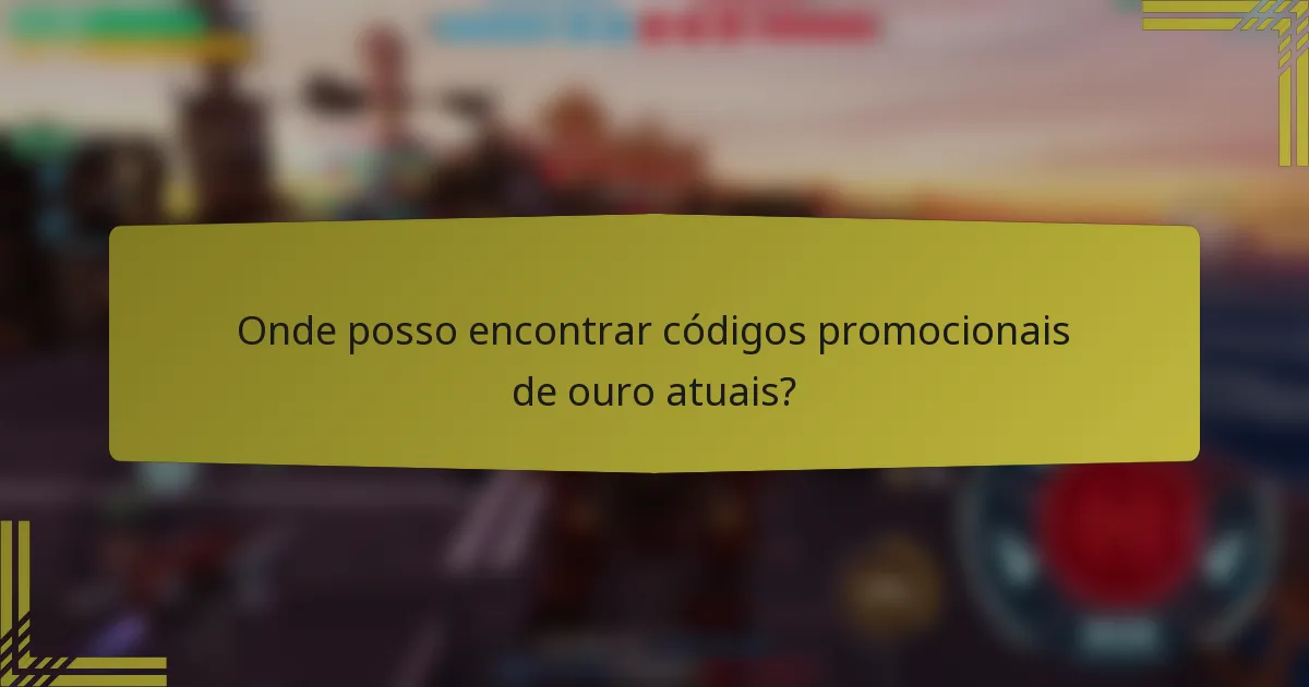Onde posso encontrar códigos promocionais de ouro atuais?