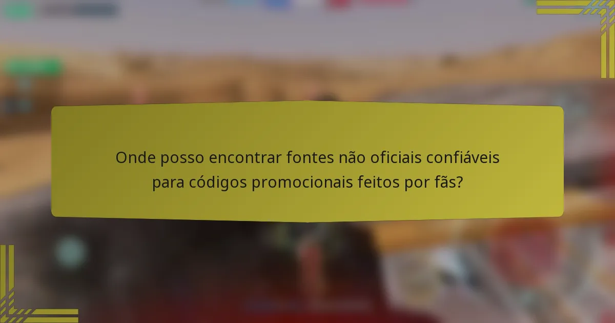 Onde posso encontrar fontes não oficiais confiáveis para códigos promocionais feitos por fãs?