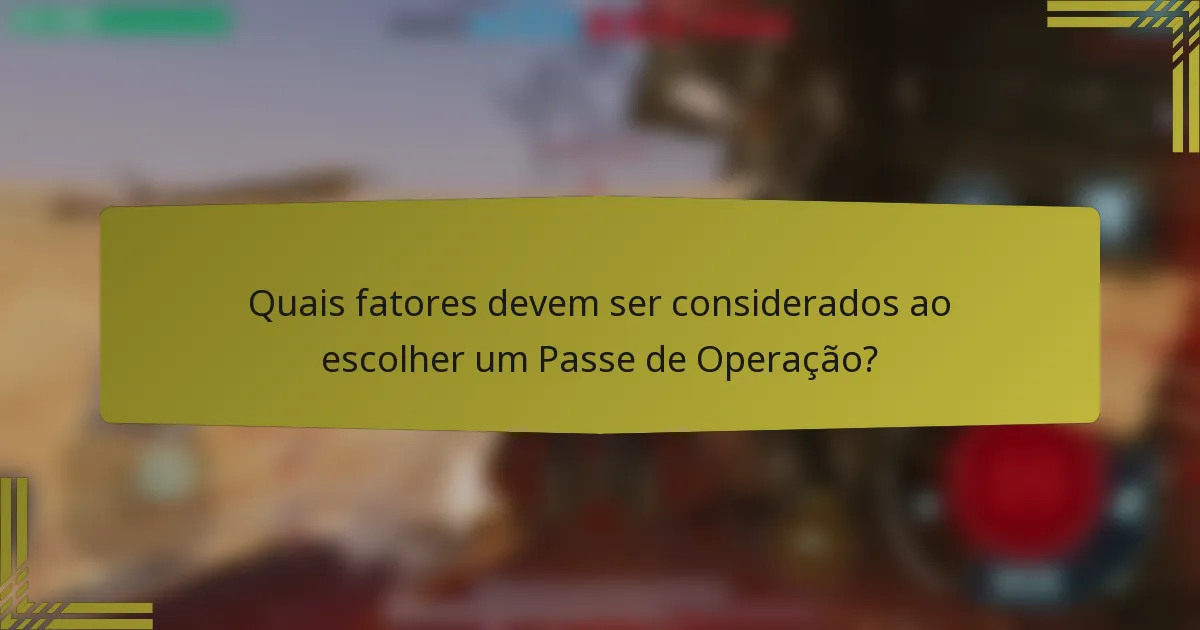 Quais fatores devem ser considerados ao escolher um Passe de Operação?
