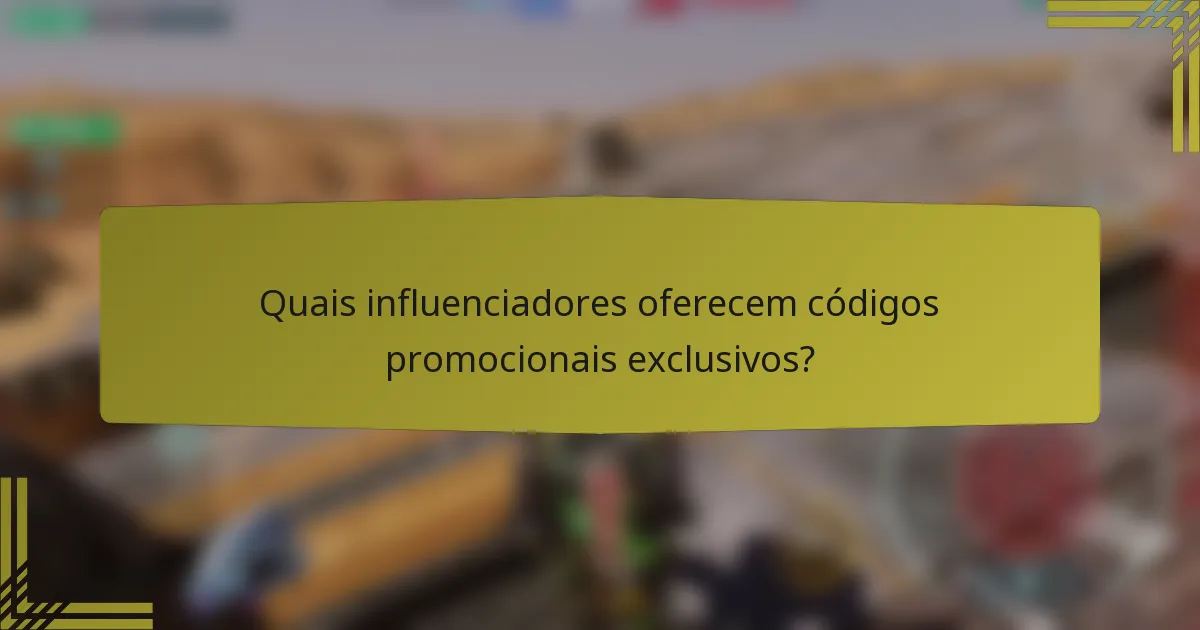 Quais influenciadores oferecem códigos promocionais exclusivos?