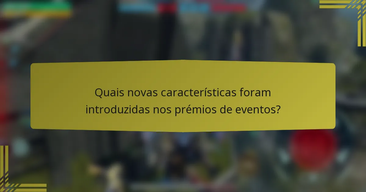 Quais novas características foram introduzidas nos prémios de eventos?