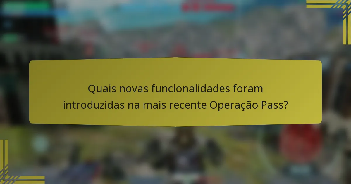 Quais novas funcionalidades foram introduzidas na mais recente Operação Pass?