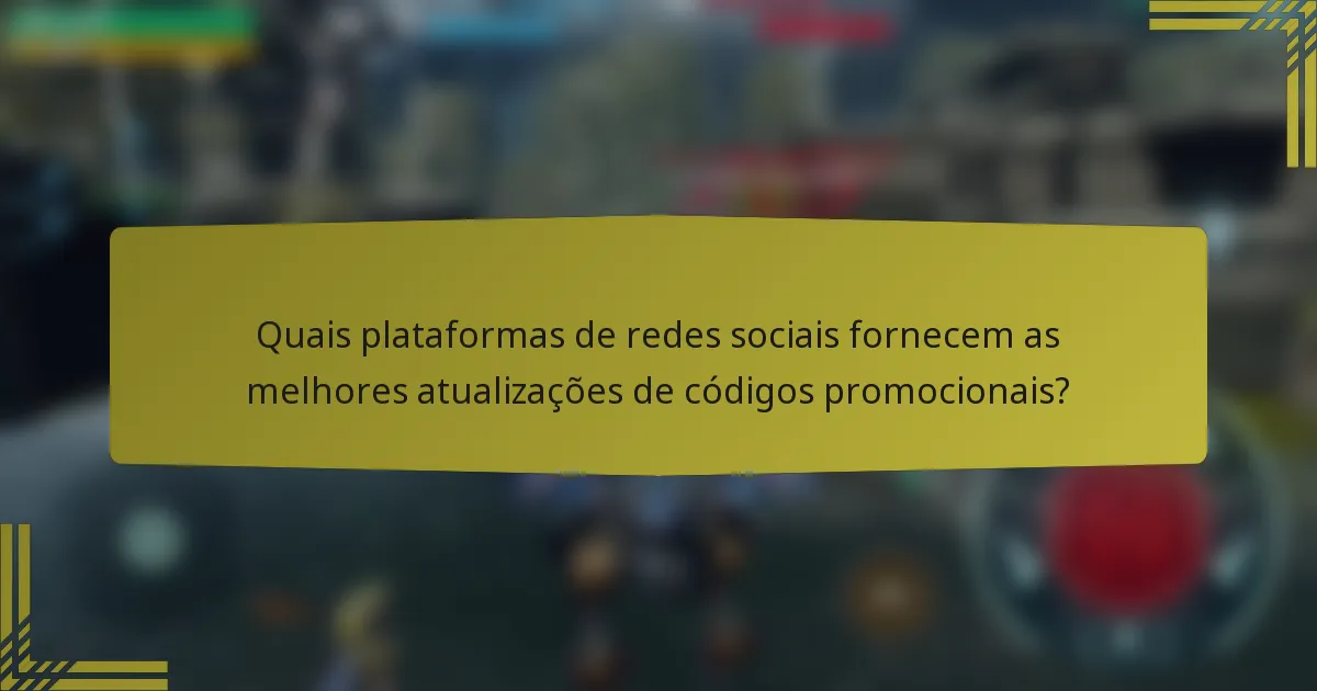 Quais plataformas de redes sociais fornecem as melhores atualizações de códigos promocionais?