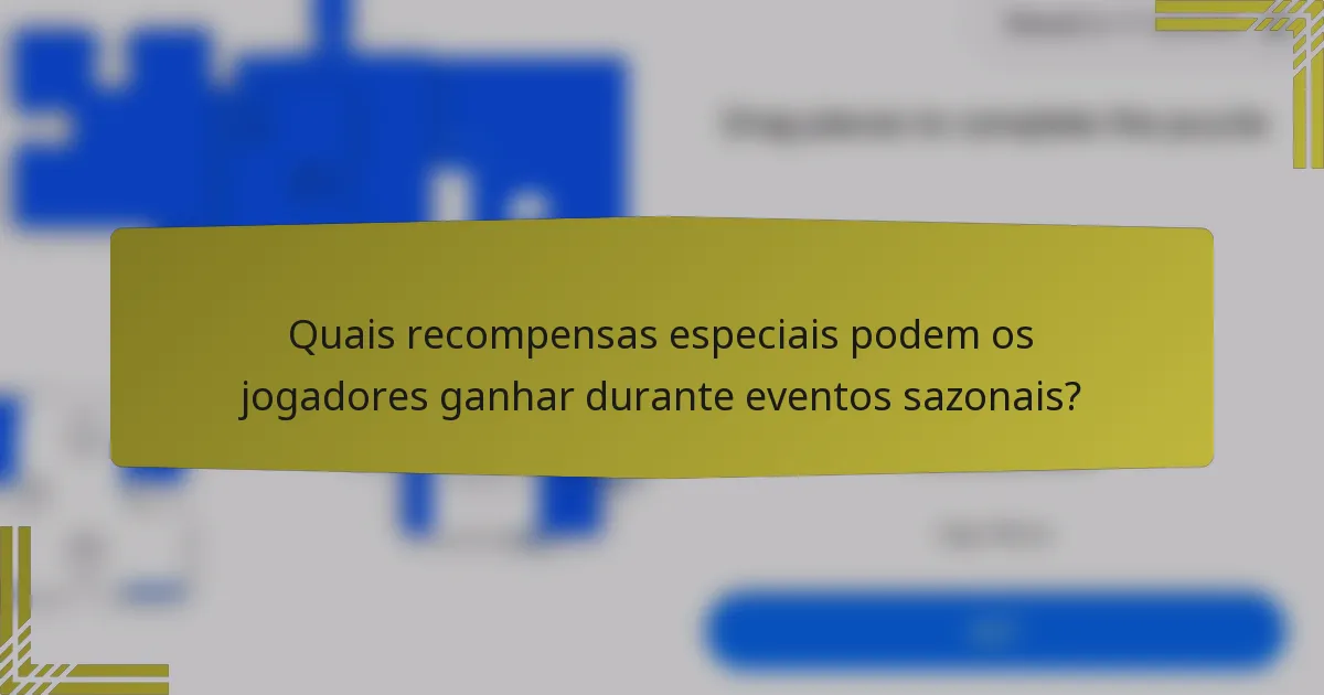 Quais recompensas especiais podem os jogadores ganhar durante eventos sazonais?