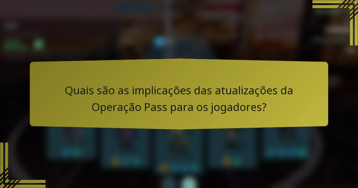 Quais são as implicações das atualizações da Operação Pass para os jogadores?