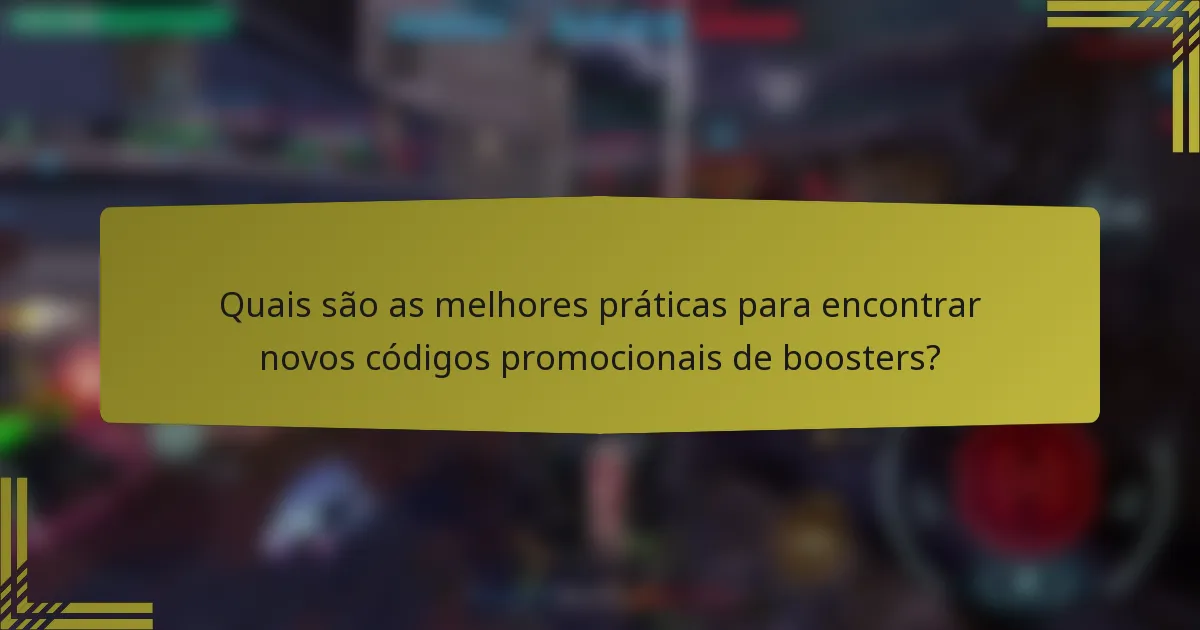 Quais são as melhores práticas para encontrar novos códigos promocionais de boosters?