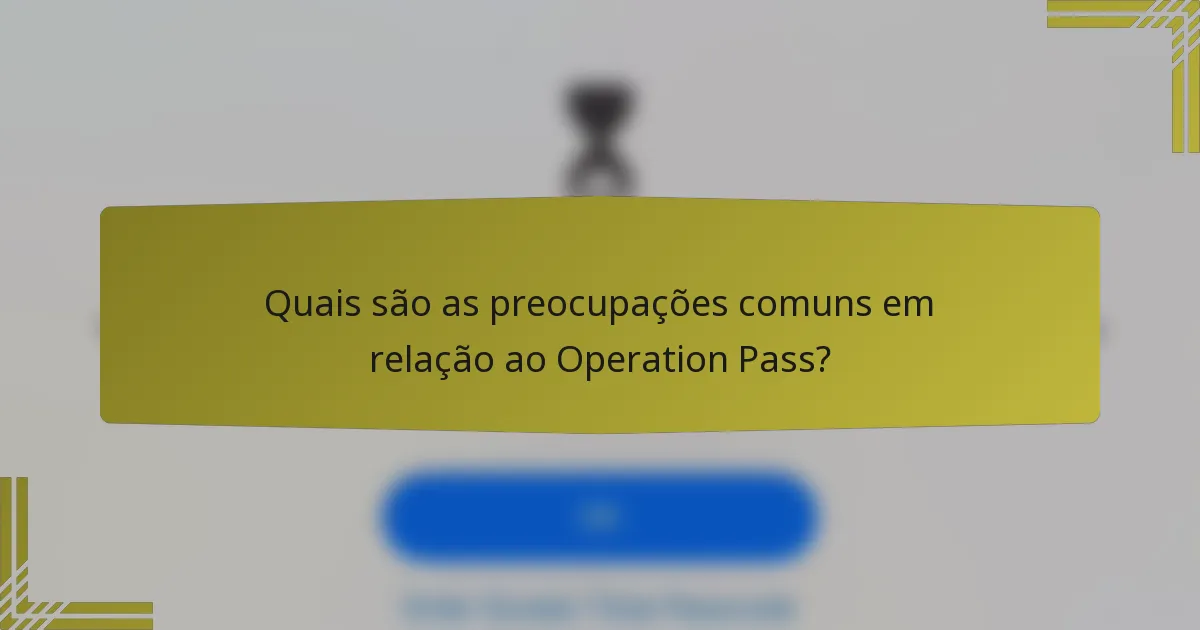 Quais são as preocupações comuns em relação ao Operation Pass?