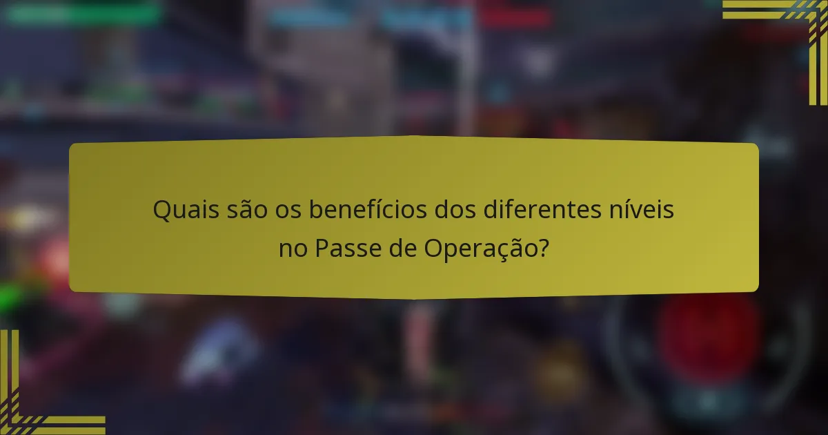 Quais são os benefícios dos diferentes níveis no Passe de Operação?