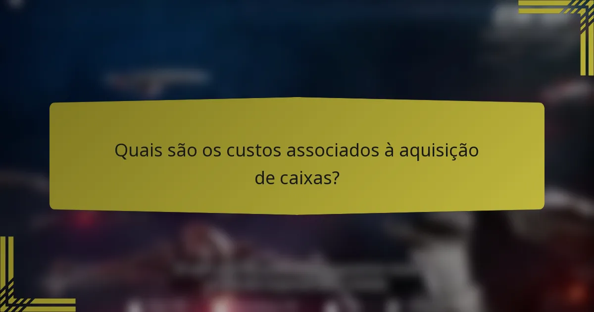 Quais são os custos associados à aquisição de caixas?