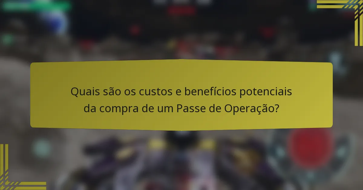 Quais são os custos e benefícios potenciais da compra de um Passe de Operação?