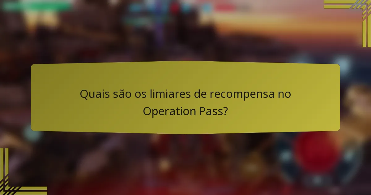 Quais são os limiares de recompensa no Operation Pass?