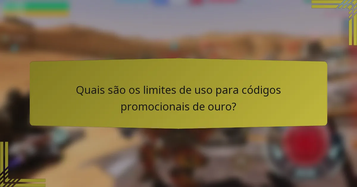 Quais são os limites de uso para códigos promocionais de ouro?