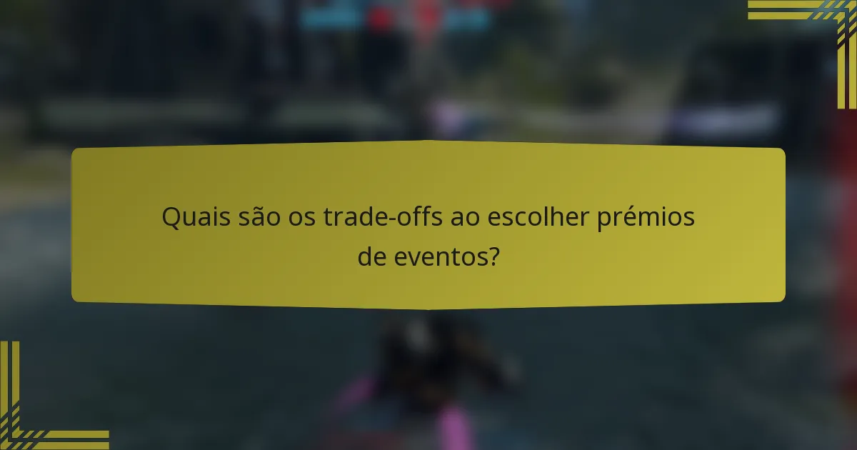 Quais são os trade-offs ao escolher prémios de eventos?