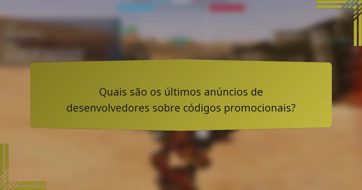 Quais são os últimos anúncios de desenvolvedores sobre códigos promocionais?
