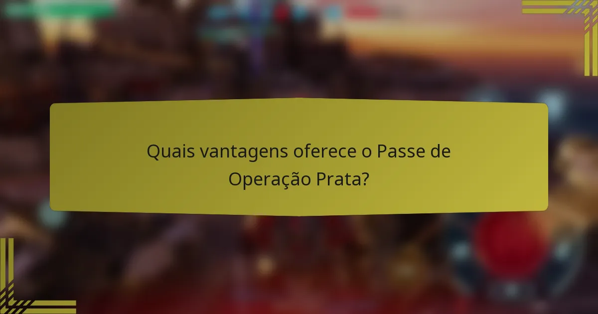 Quais vantagens oferece o Passe de Operação Prata?