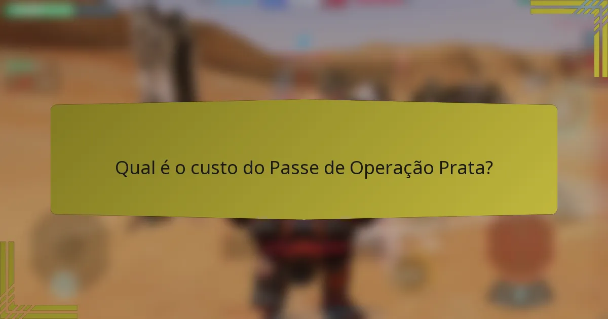 Qual é o custo do Passe de Operação Prata?