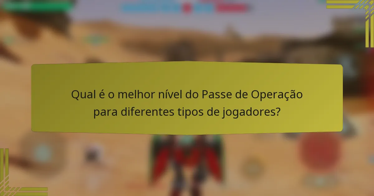 Qual é o melhor nível do Passe de Operação para diferentes tipos de jogadores?