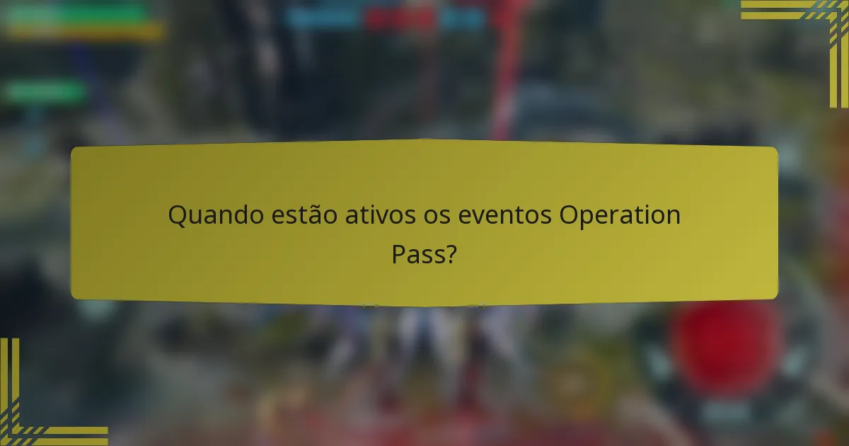 Quando estão ativos os eventos Operation Pass?