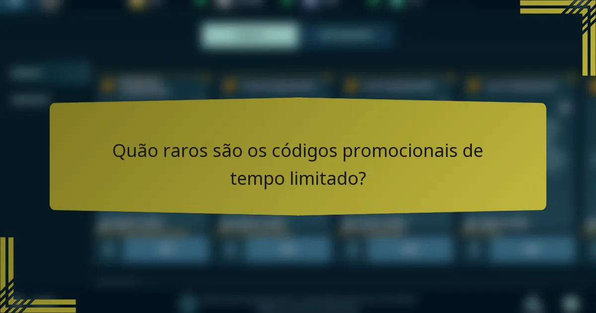 Quão raros são os códigos promocionais de tempo limitado?