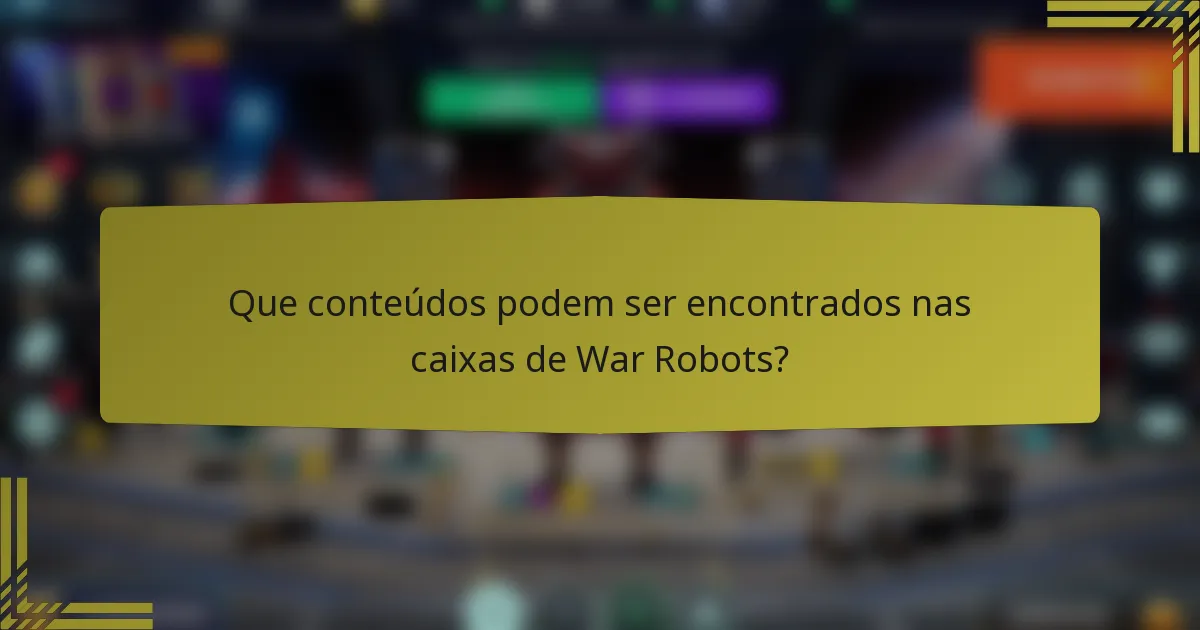 Que conteúdos podem ser encontrados nas caixas de War Robots?