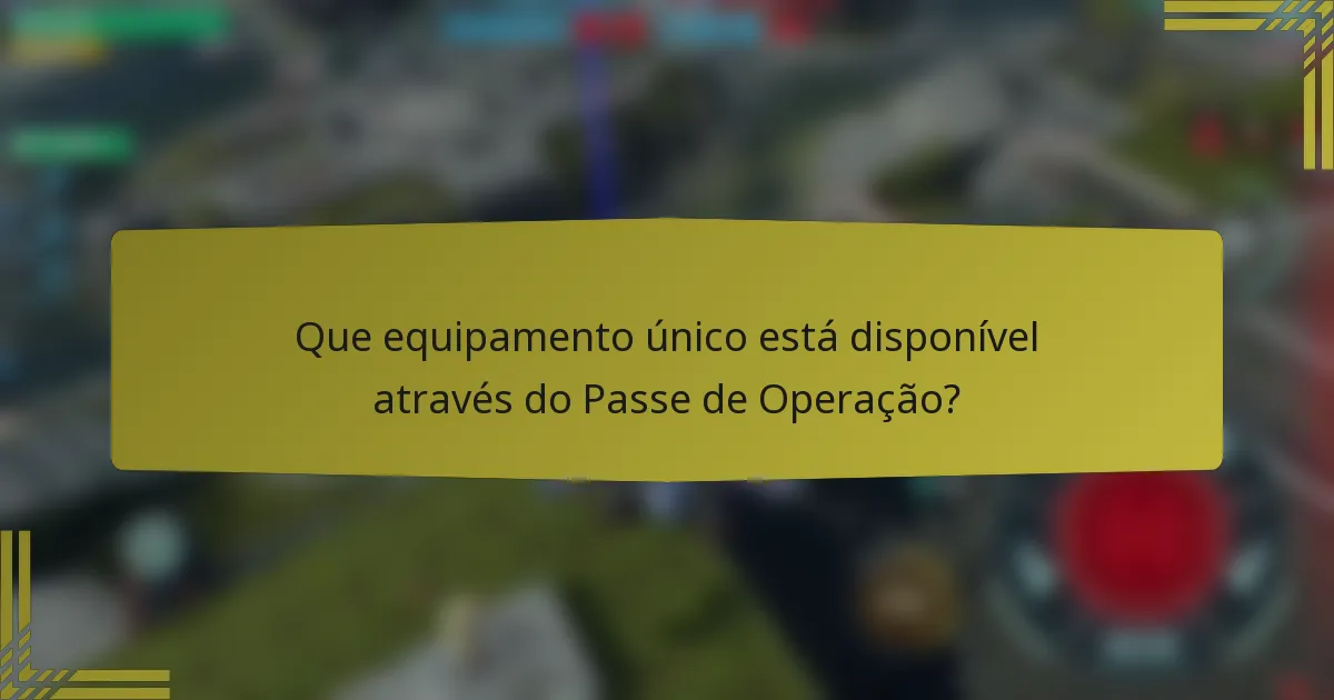 Que equipamento único está disponível através do Passe de Operação?
