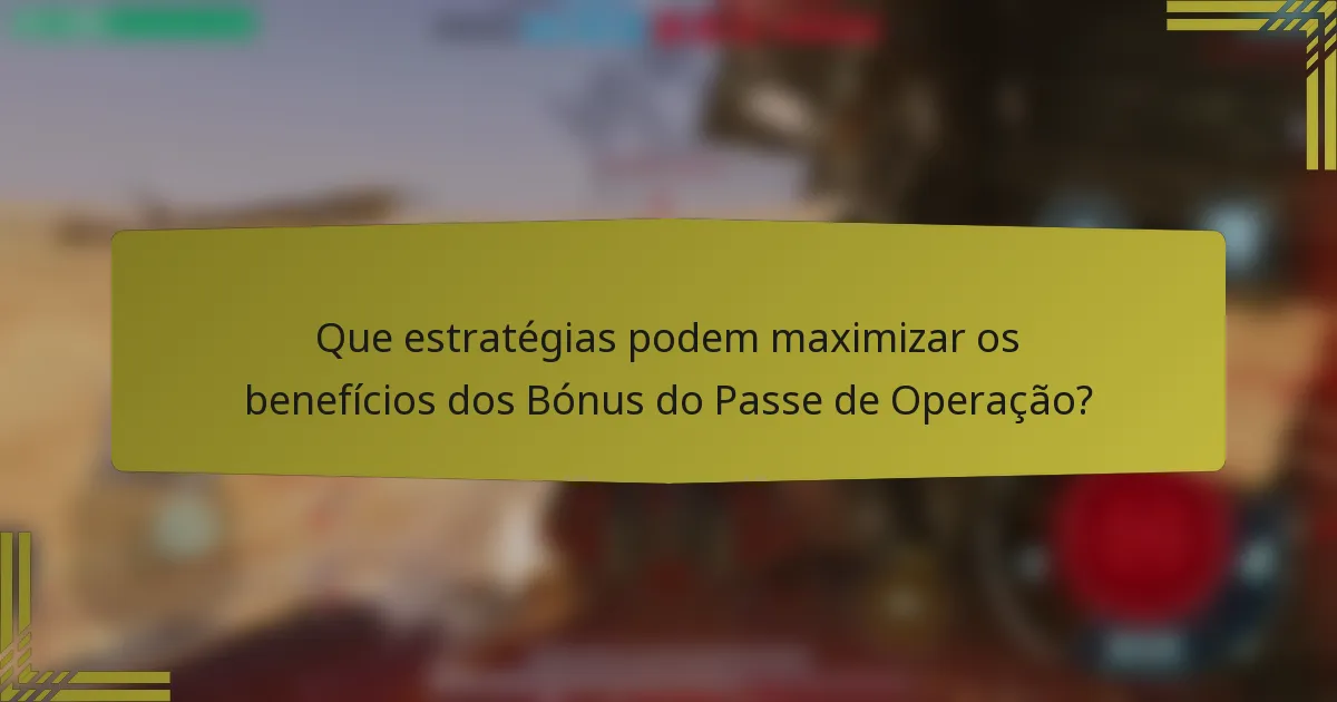 Que estratégias podem maximizar os benefícios dos Bónus do Passe de Operação?