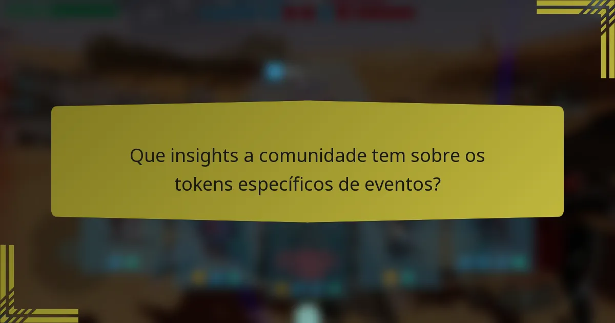 Que insights a comunidade tem sobre os tokens específicos de eventos?