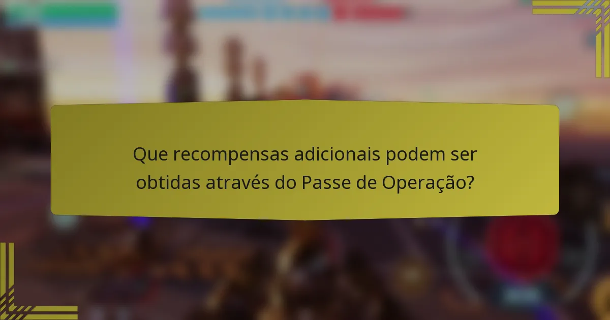 Que recompensas adicionais podem ser obtidas através do Passe de Operação?
