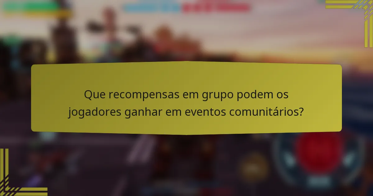Que recompensas em grupo podem os jogadores ganhar em eventos comunitários?
