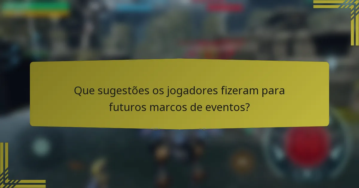 Que sugestões os jogadores fizeram para futuros marcos de eventos?
