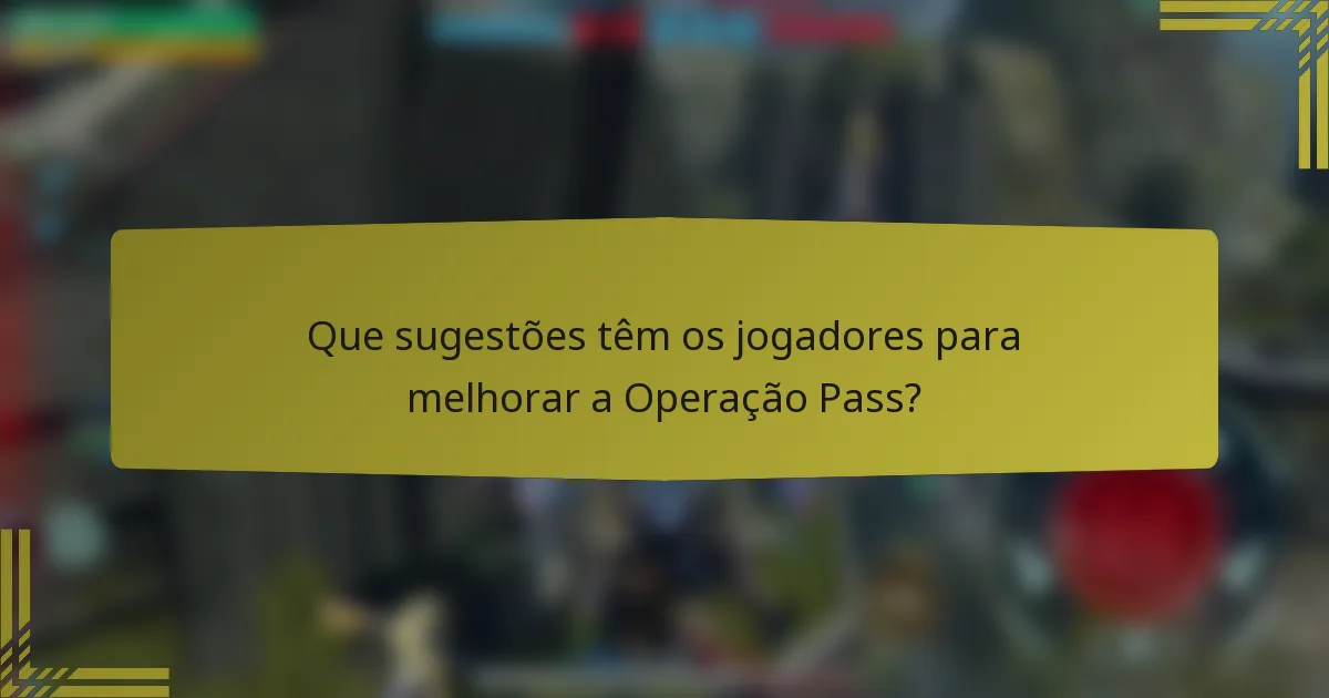 Que sugestões têm os jogadores para melhorar a Operação Pass?
