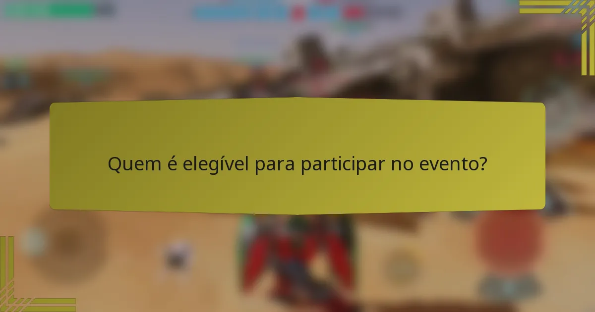 Quem é elegível para participar no evento?